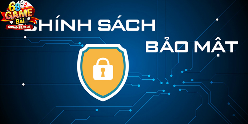 Chính sách bảo mật 68Gamebai an toàn tuyệt đối